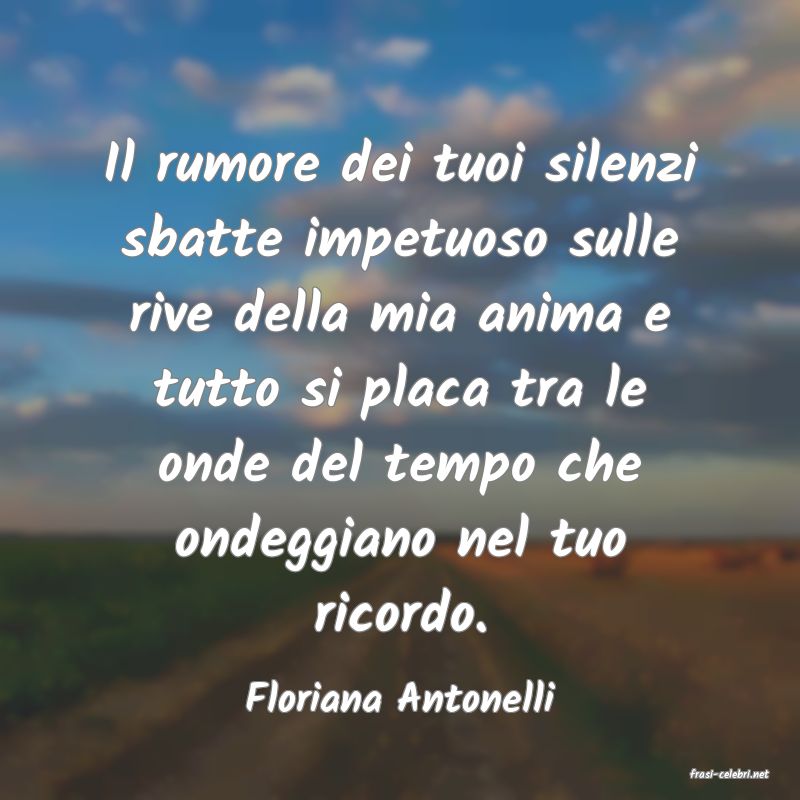 frasi di  Floriana Antonelli
