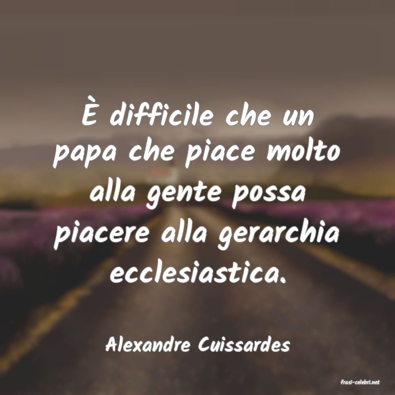 frasi di  Alexandre Cuissardes

