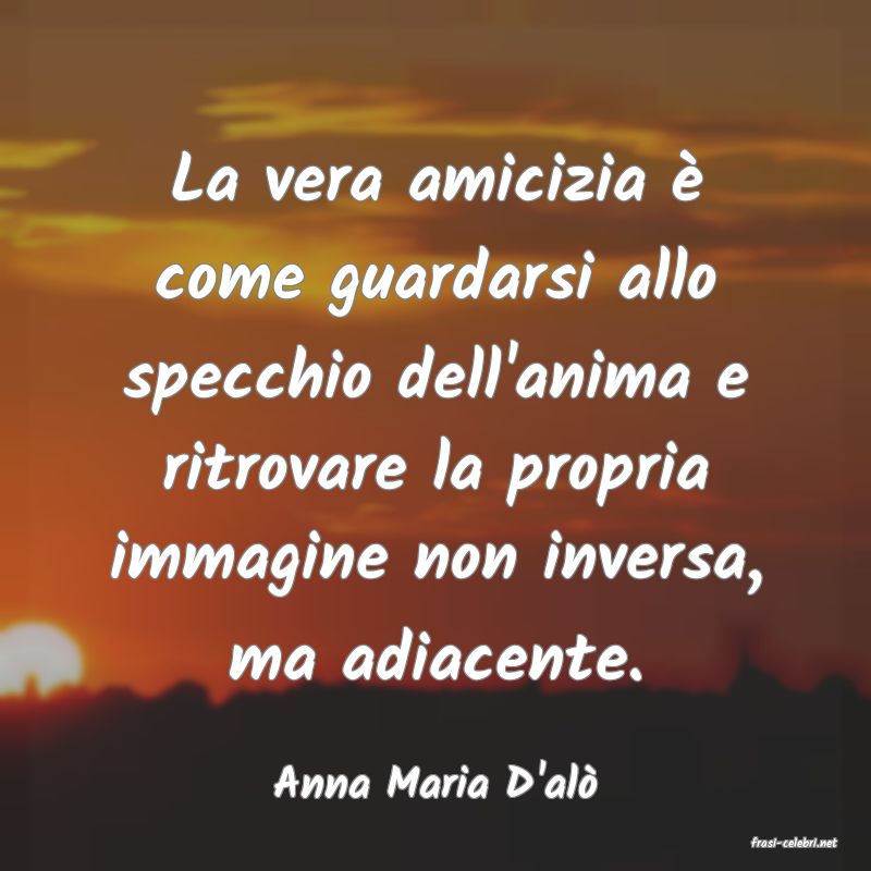 frasi di Anna Maria D'al