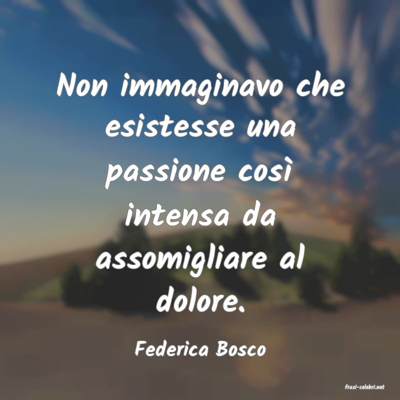 frasi di  Federica Bosco

