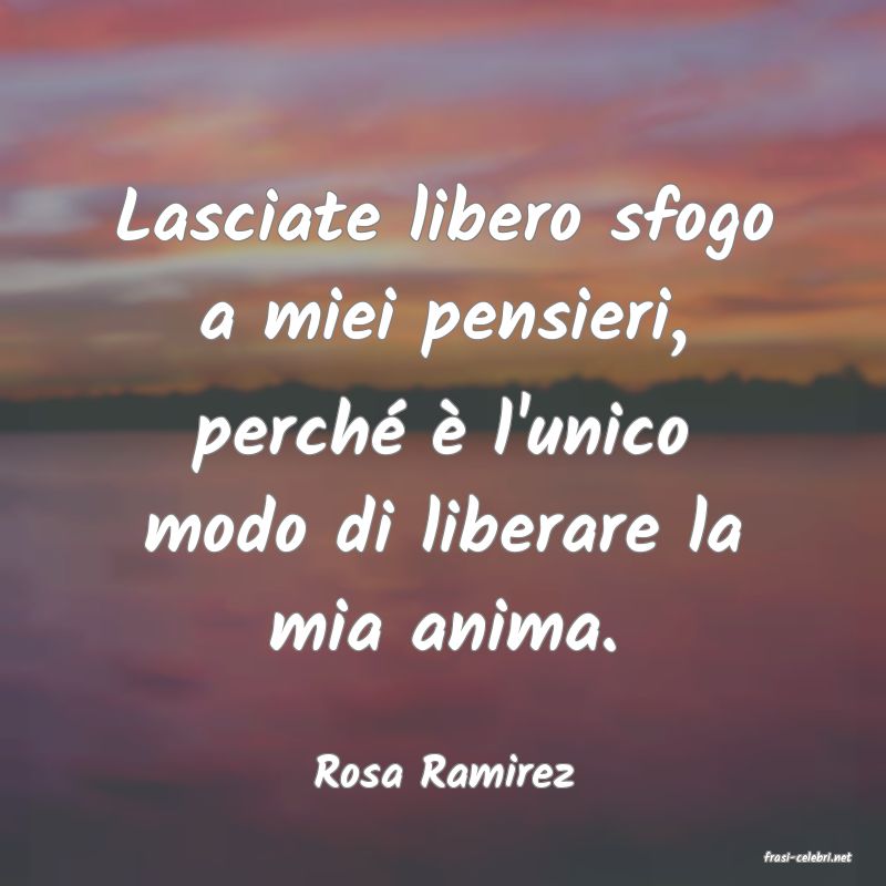 frasi di  Rosa Ramirez

