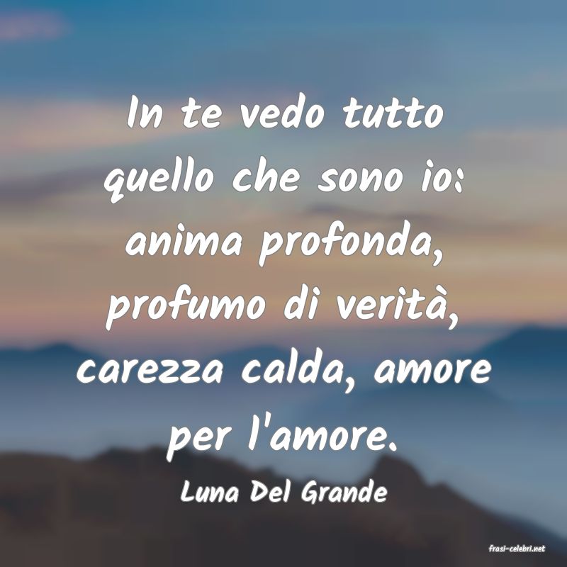 frasi di  Luna Del Grande
