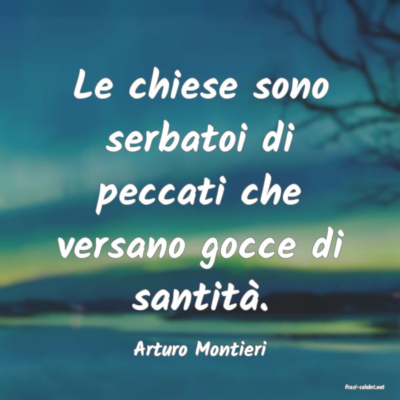 frasi di  Arturo Montieri
