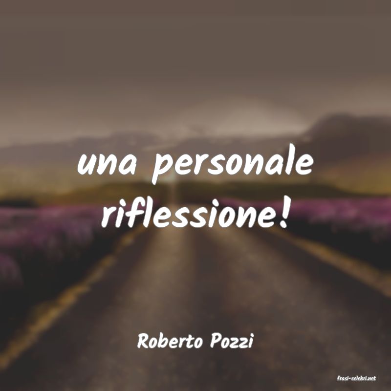 frasi di  Roberto Pozzi

