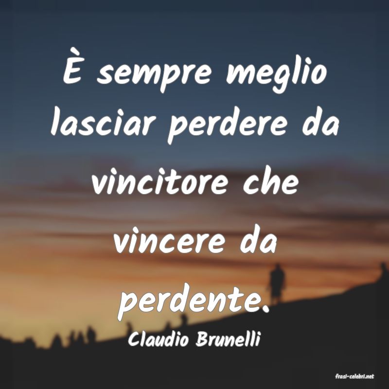 frasi di  Claudio Brunelli
