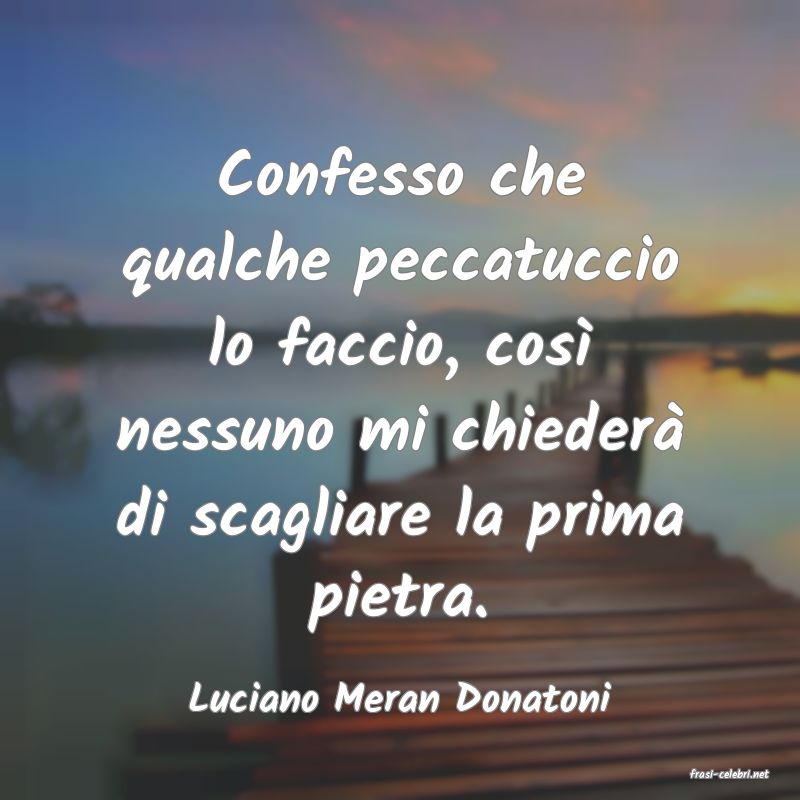 frasi di  Luciano Meran Donatoni
