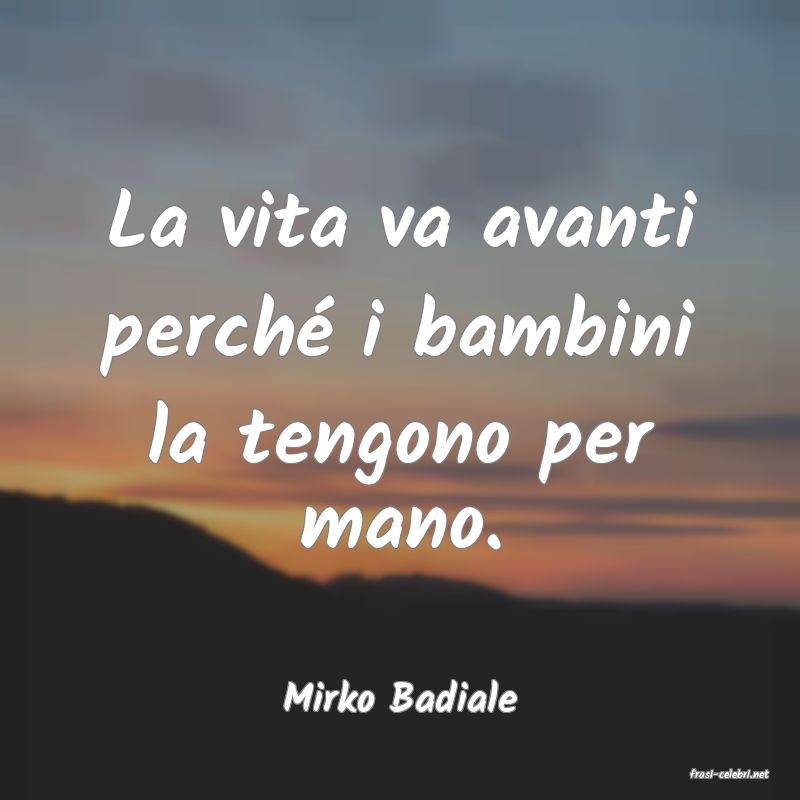 frasi di  Mirko Badiale
