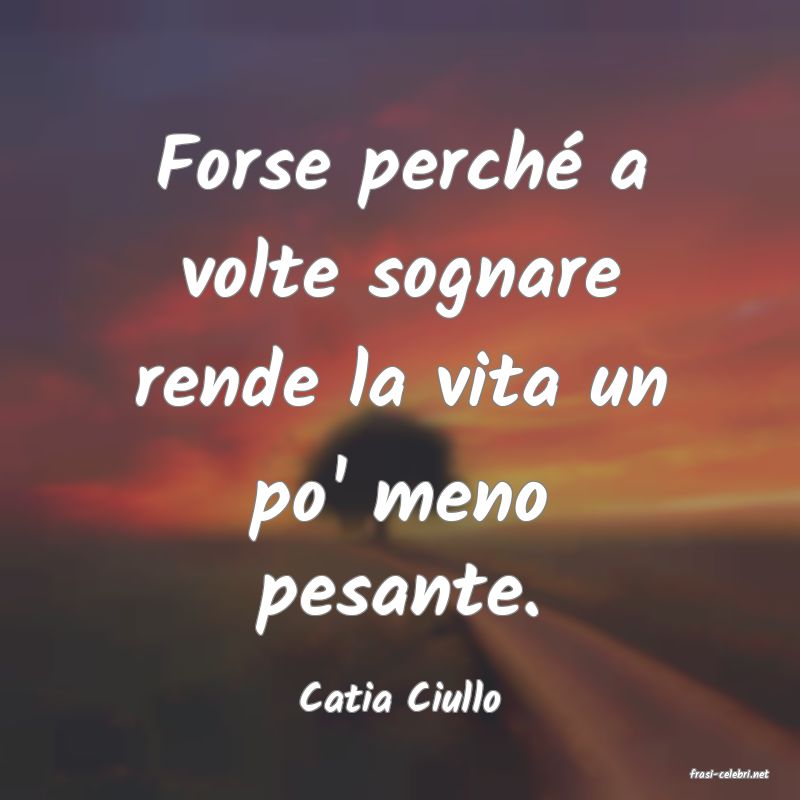 frasi di  Catia Ciullo
