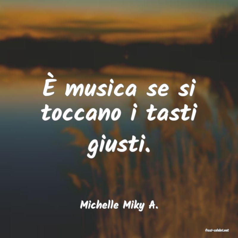 frasi di  Michelle Miky A.
