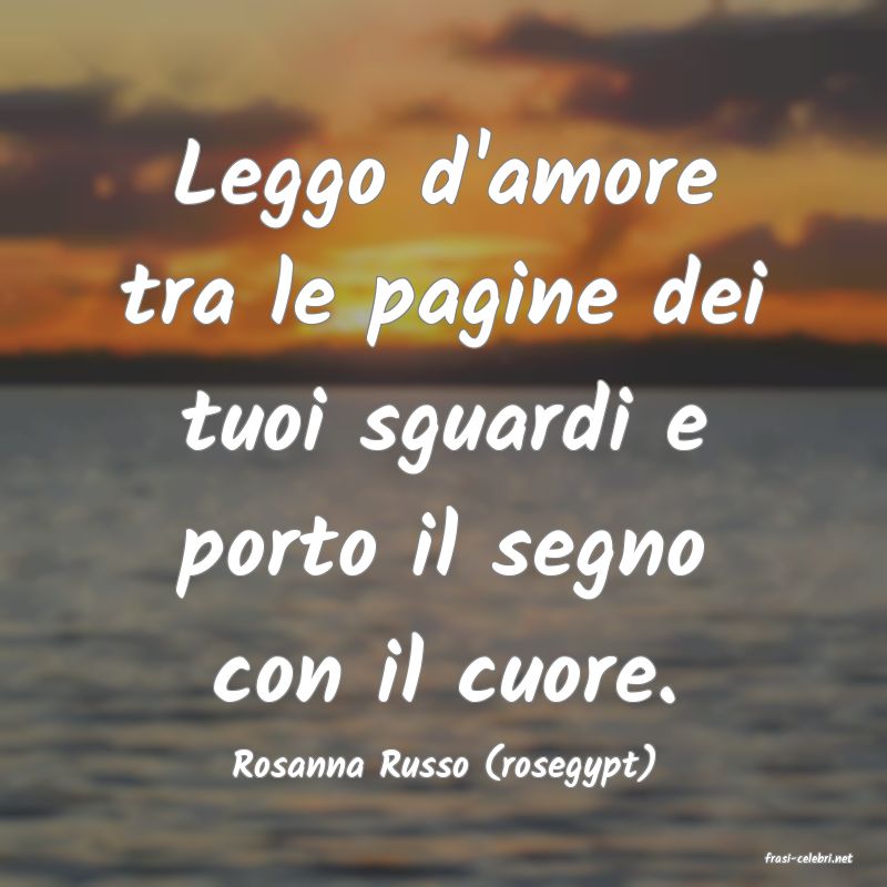 frasi di  Rosanna Russo (rosegypt)
