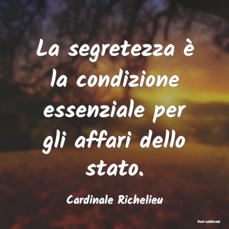 frasi di  Cardinale Richelieu

