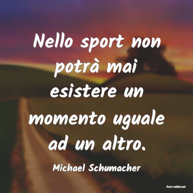 frasi di  Michael Schumacher
