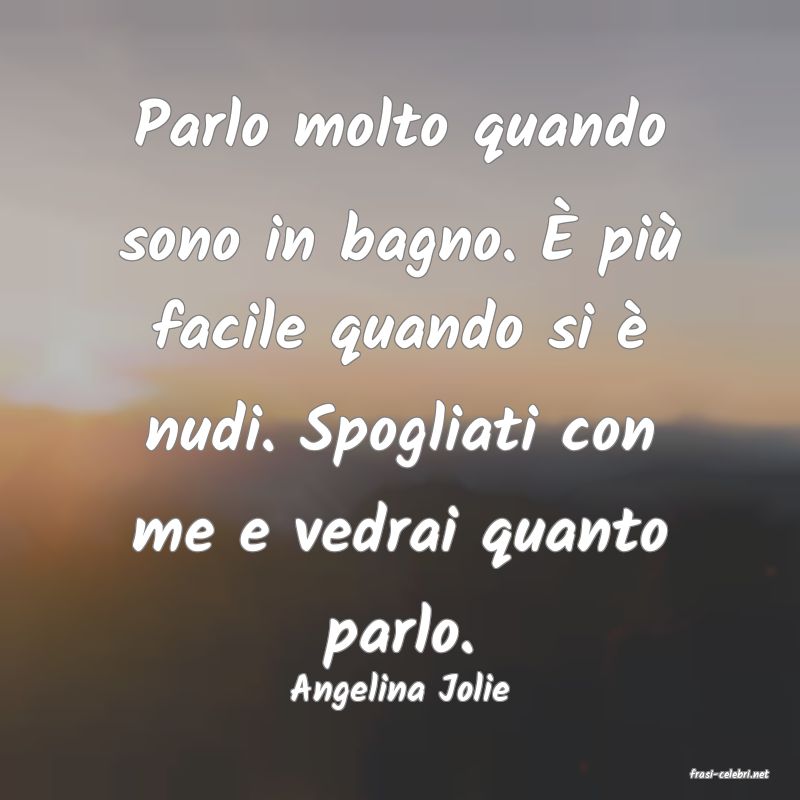 frasi di  Angelina Jolie
