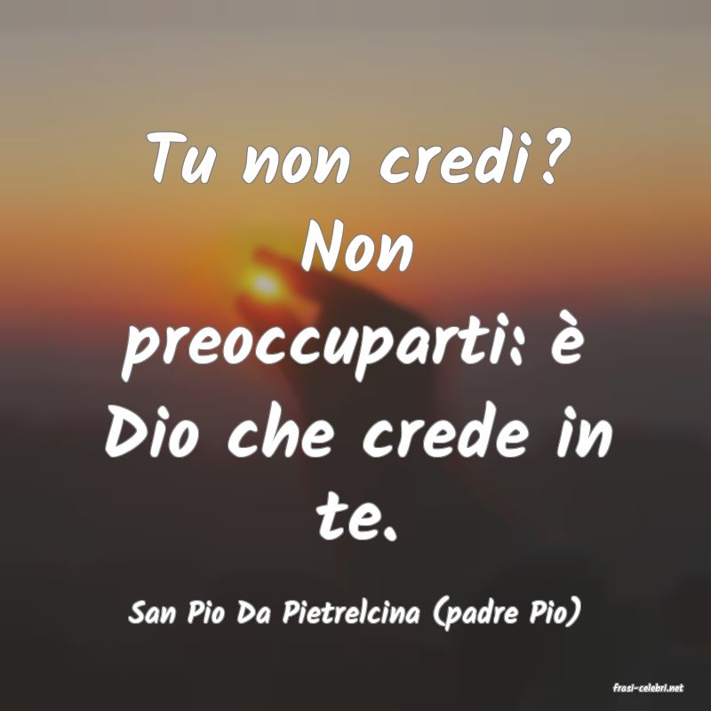 frasi di  San Pio Da Pietrelcina (padre Pio)
