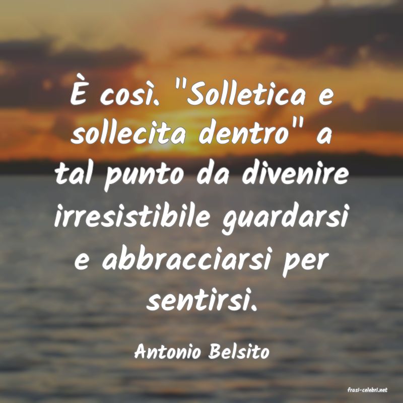 frasi di  Antonio Belsito
