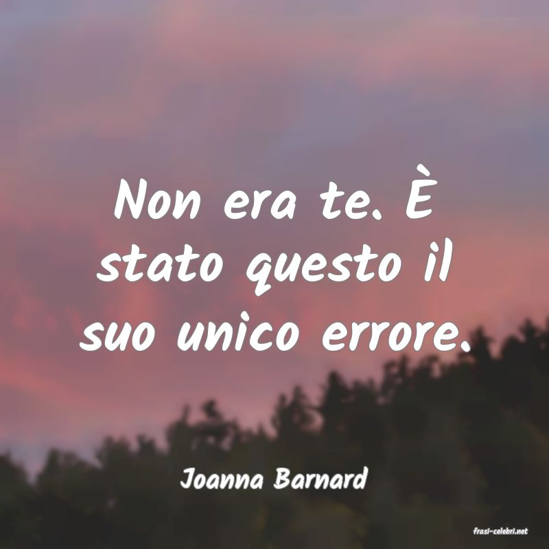 frasi di  Joanna Barnard
