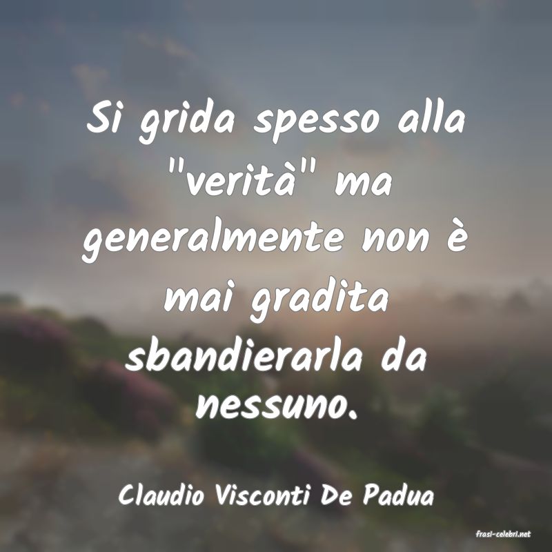 frasi di Claudio Visconti De Padua