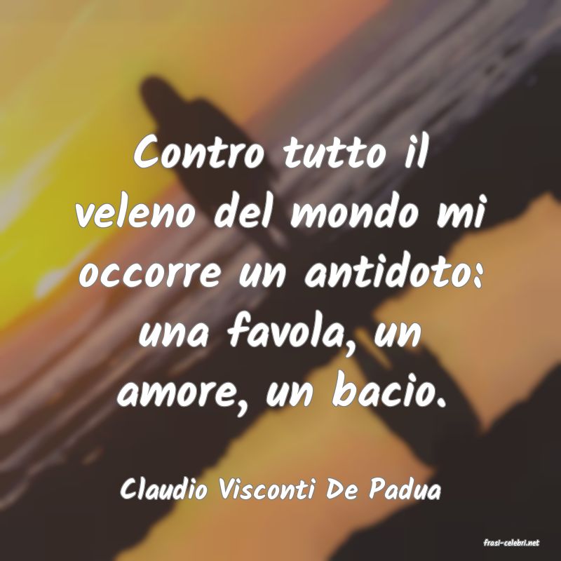frasi di  Claudio Visconti De Padua
