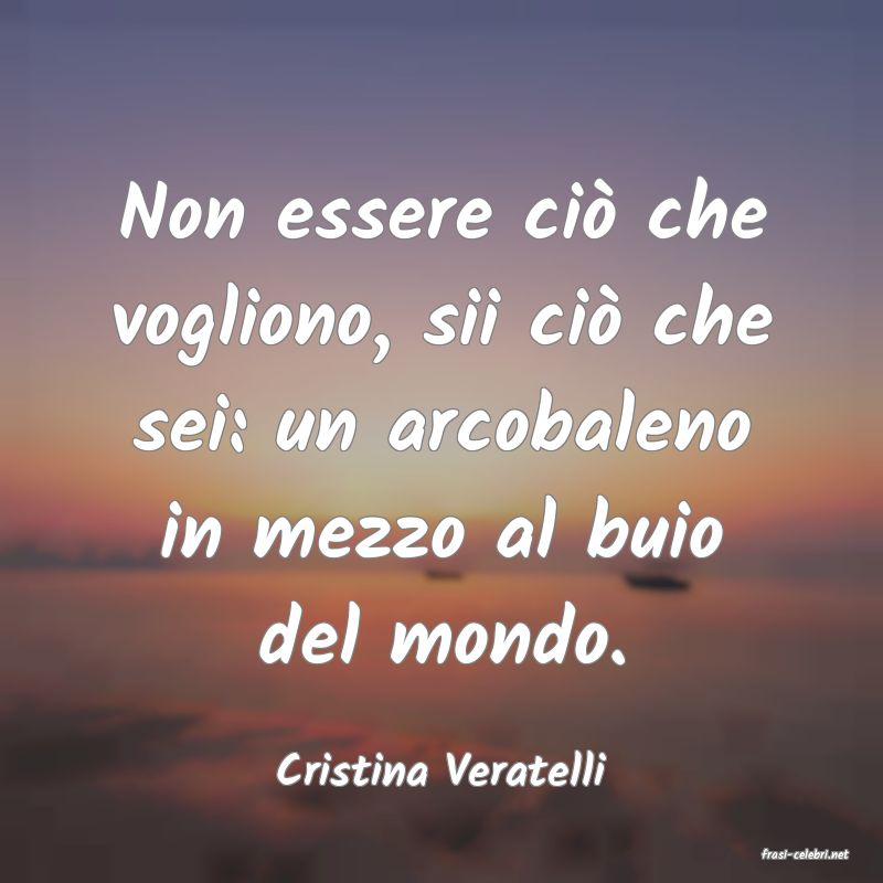 frasi di  Cristina Veratelli

