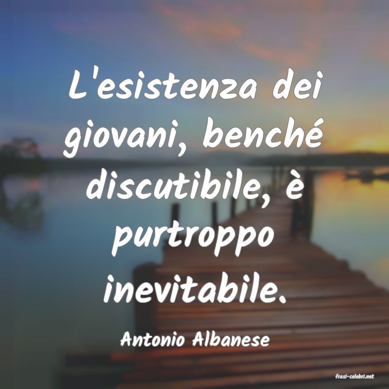frasi di  Antonio Albanese
