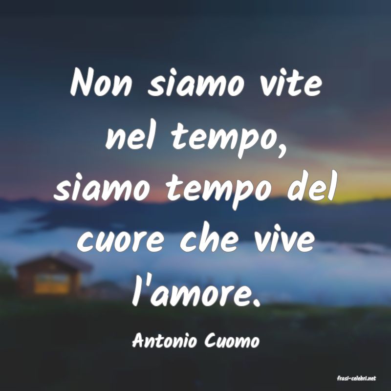 frasi di  Antonio Cuomo
