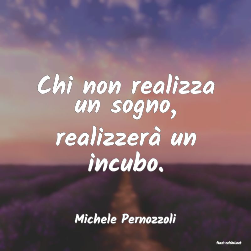frasi di  Michele Pernozzoli
