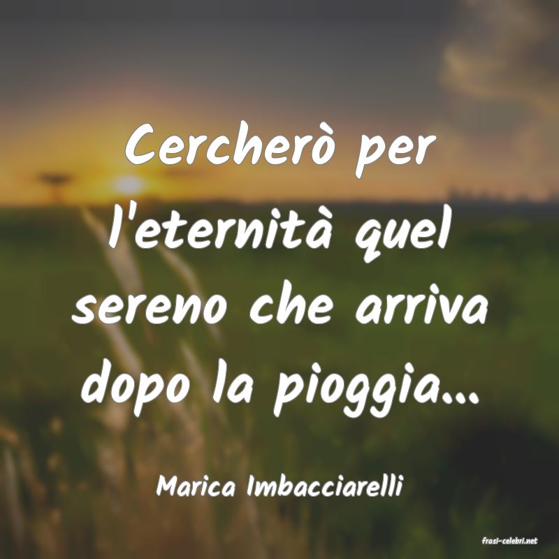 frasi di  Marica Imbacciarelli
