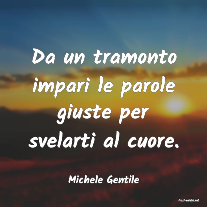 frasi di  Michele Gentile
