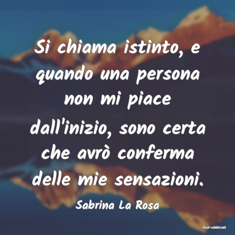 frasi di  Sabrina La Rosa
