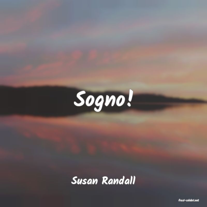 frasi di  Susan Randall
