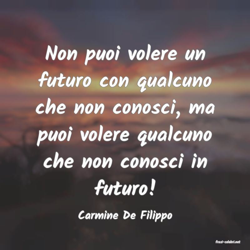 frasi di  Carmine De Filippo
