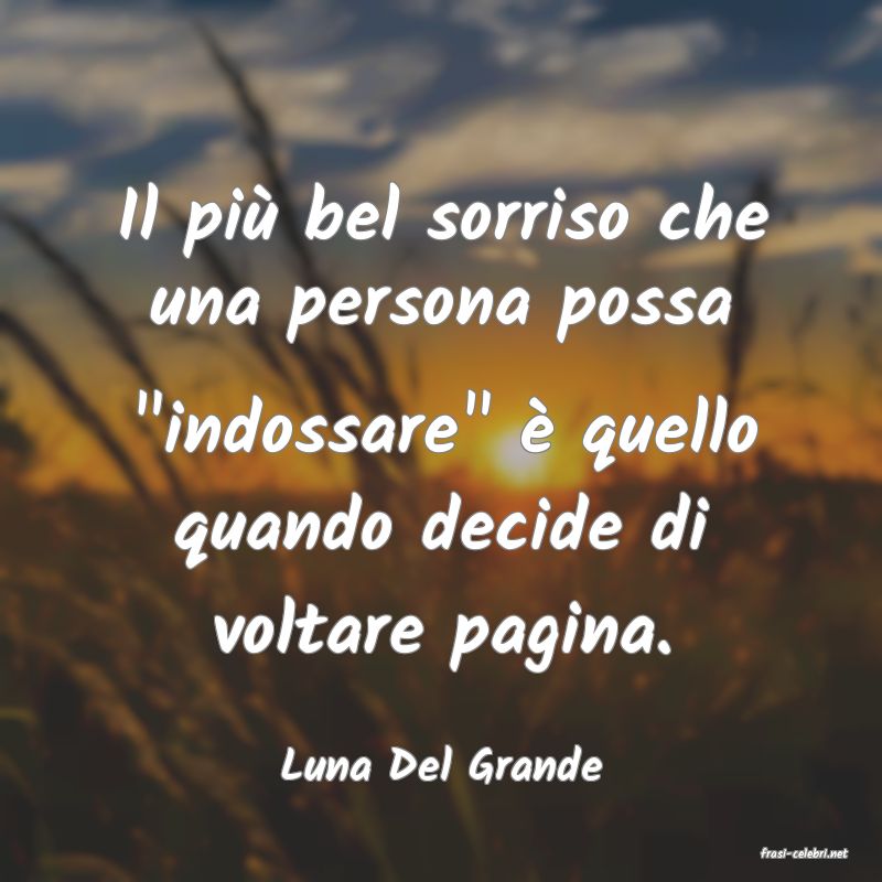frasi di  Luna Del Grande
