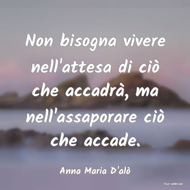 frasi di Anna Maria D'al