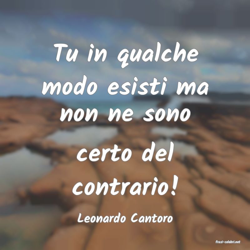 frasi di  Leonardo Cantoro
