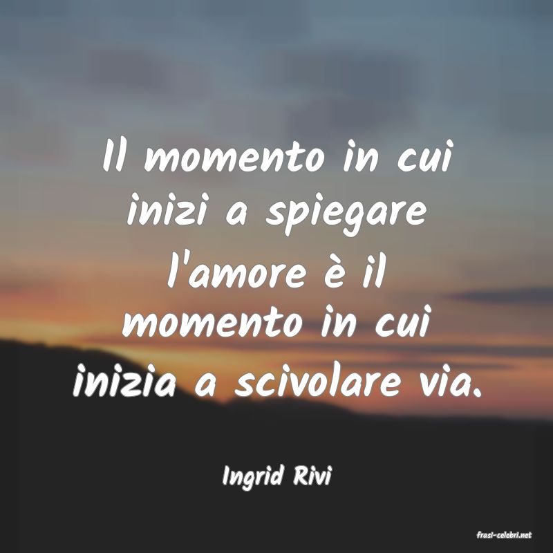 frasi di  Ingrid Rivi

