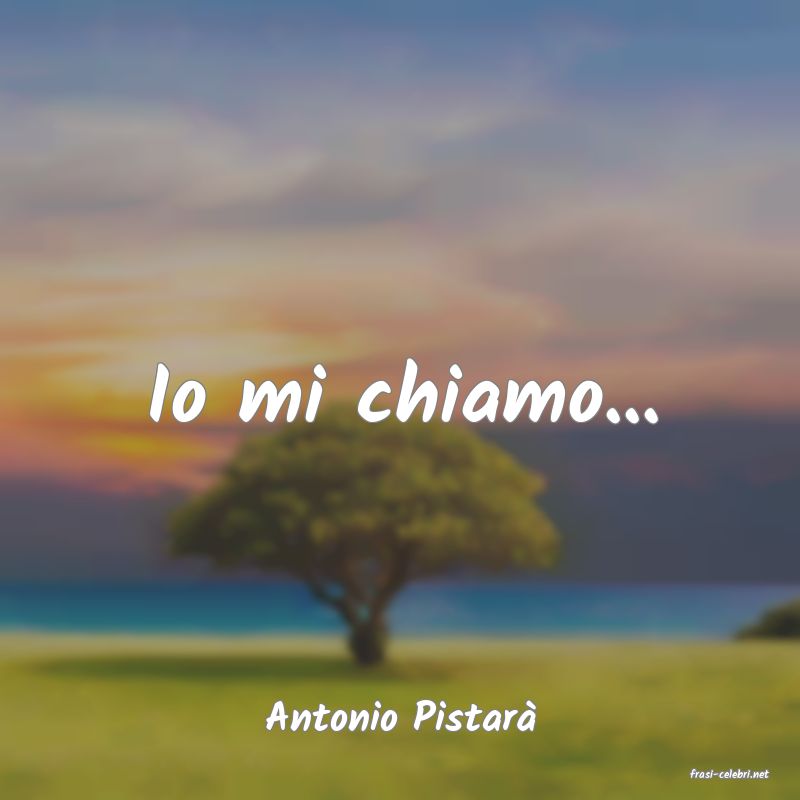 frasi di Antonio Pistar