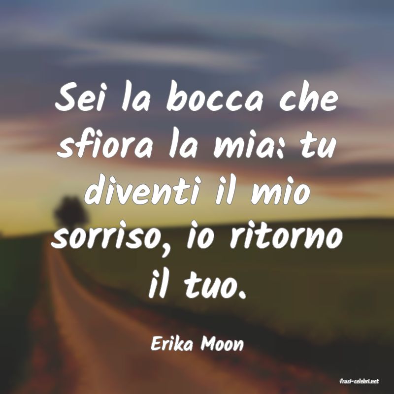 frasi di  Erika Moon
