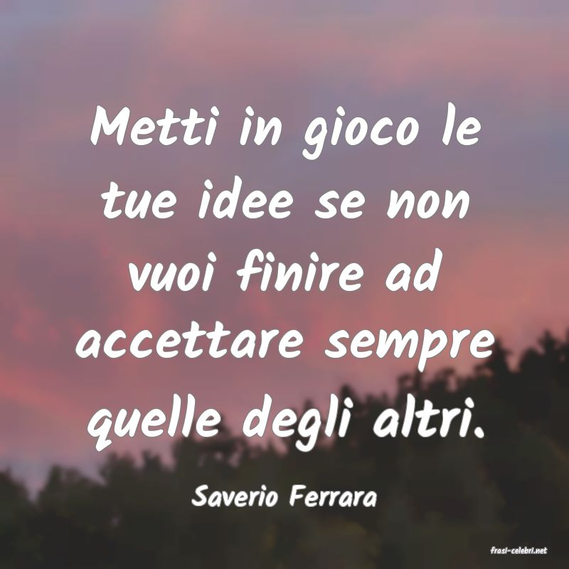 frasi di  Saverio Ferrara
