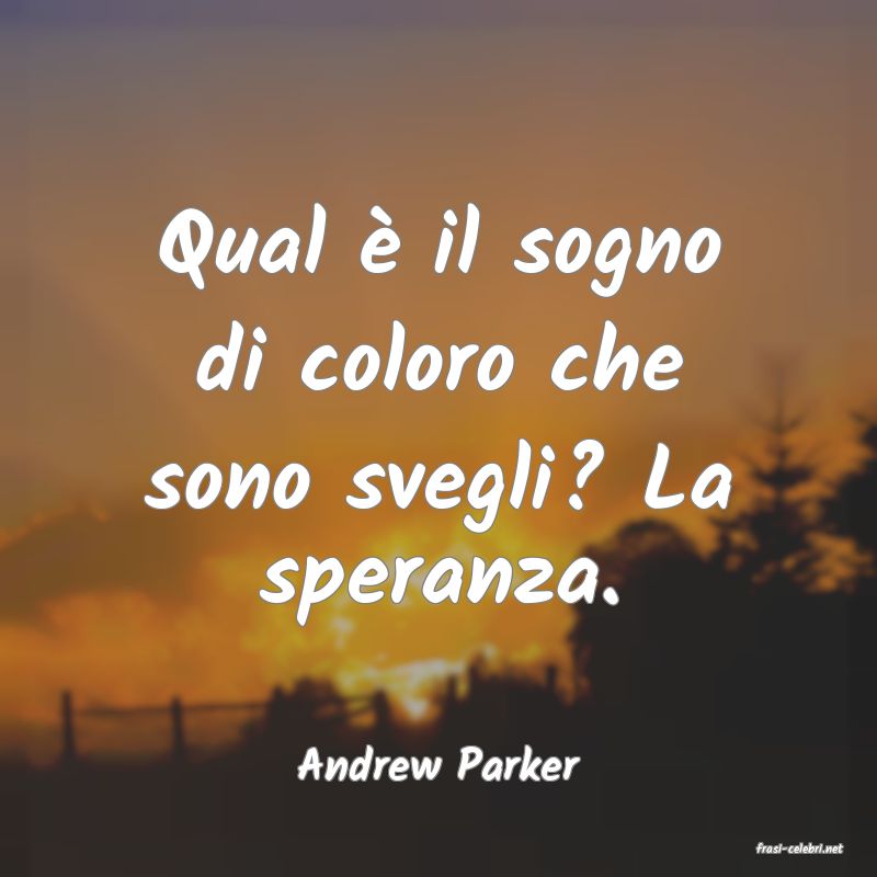 frasi di  Andrew Parker
