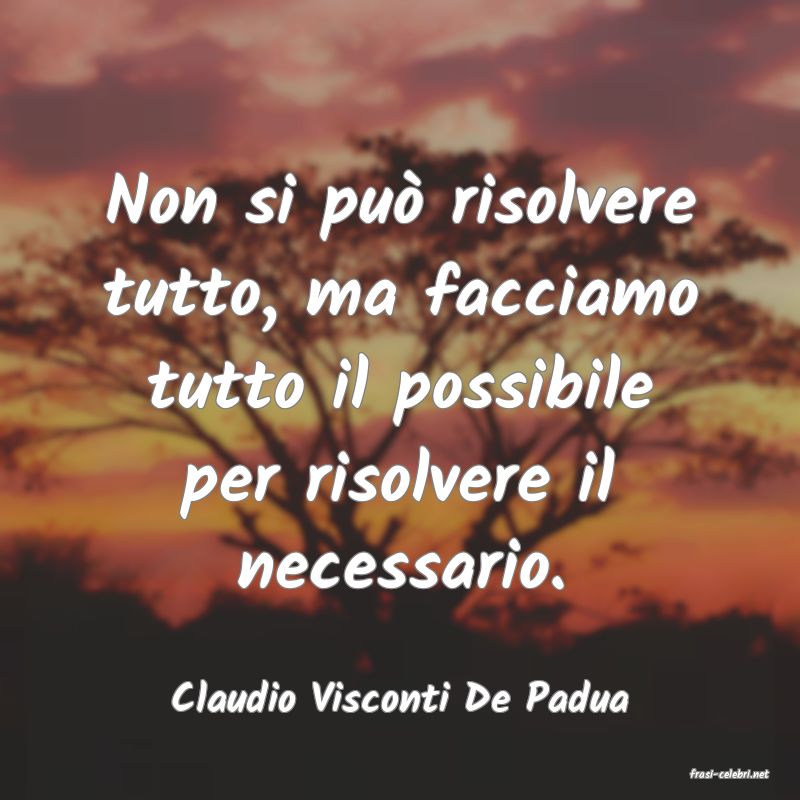 frasi di  Claudio Visconti De Padua
