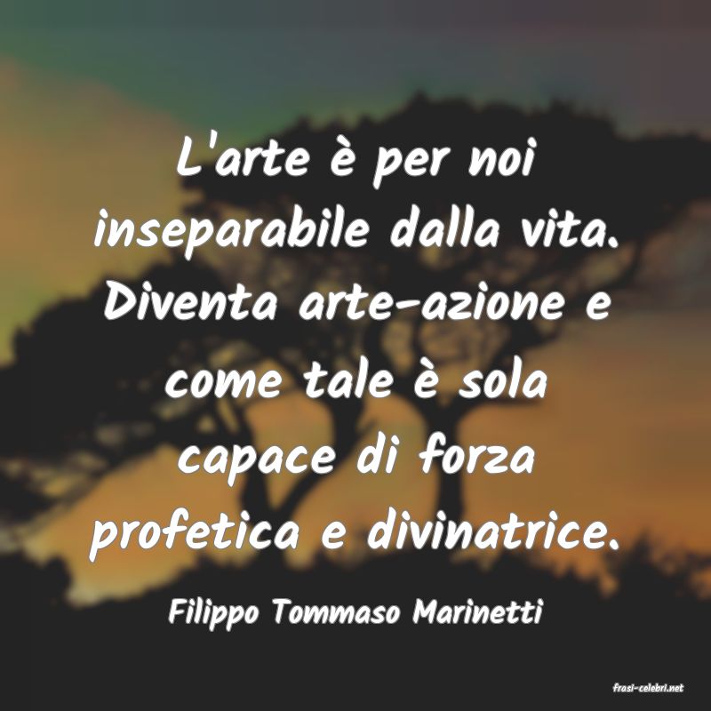 frasi di  Filippo Tommaso Marinetti
