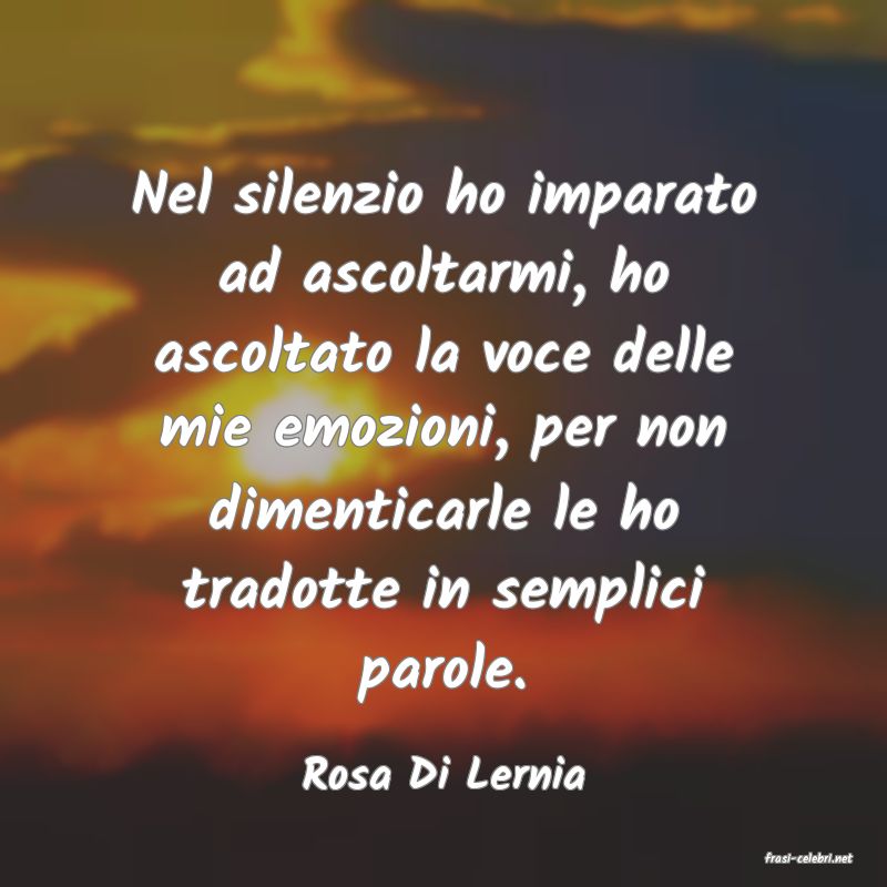 frasi di  Rosa Di Lernia
