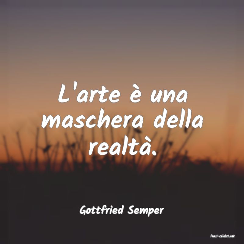 frasi di  Gottfried Semper
