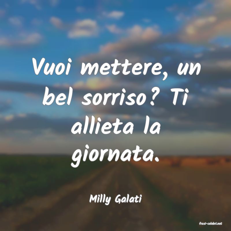 frasi di  Milly Galati
