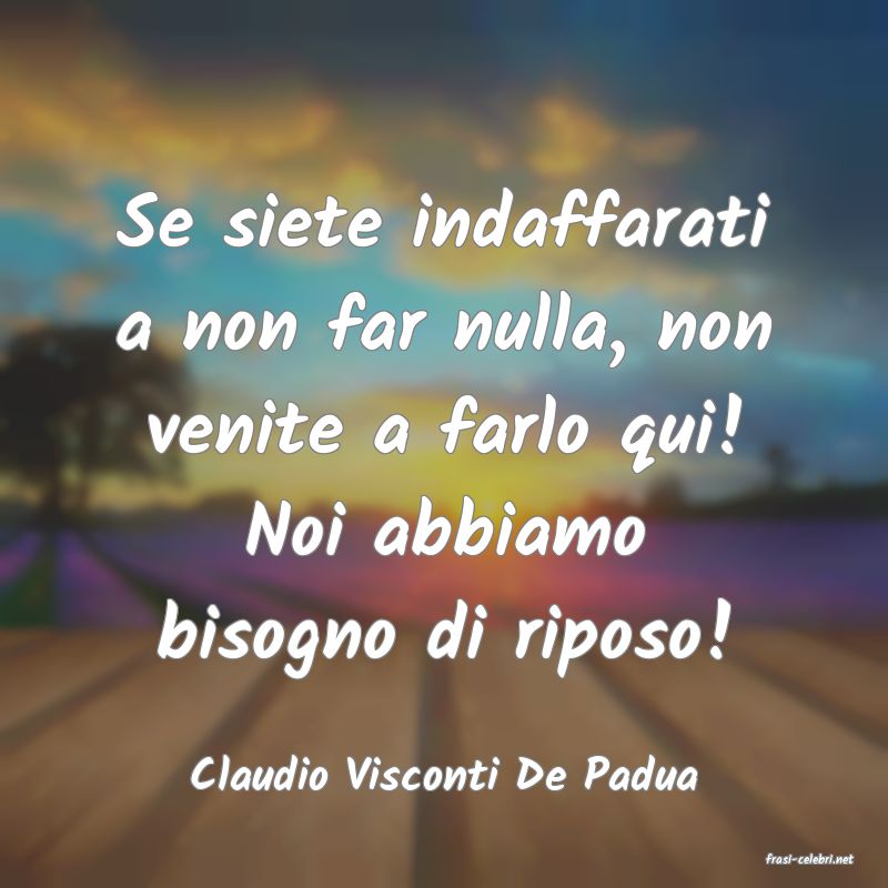 frasi di  Claudio Visconti De Padua
