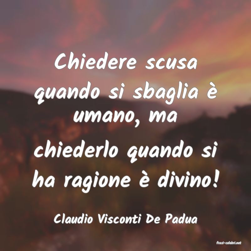 frasi di  Claudio Visconti De Padua
