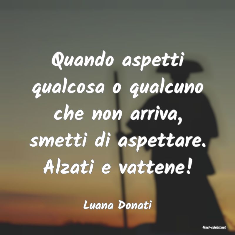 frasi di  Luana Donati
