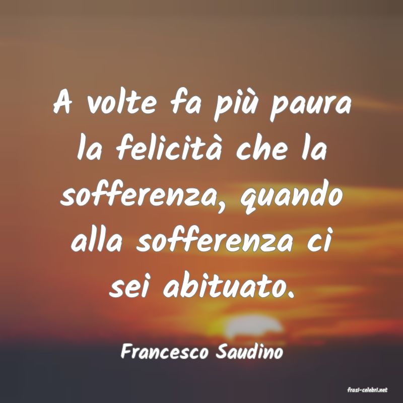 frasi di  Francesco Saudino
