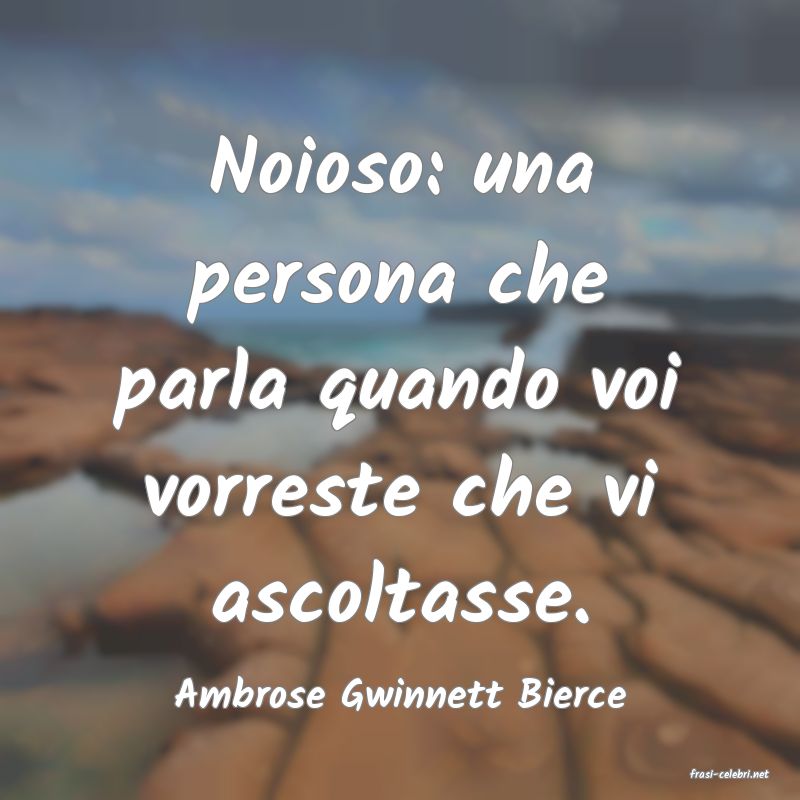 frasi di  Ambrose Gwinnett Bierce
