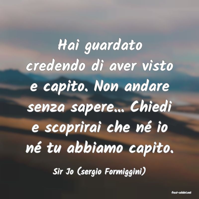 frasi di  Sir Jo (sergio Formiggini)

